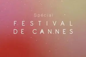 Spéciale Festival Cannes 2015
